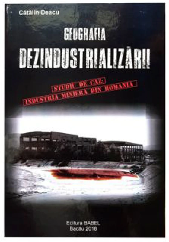 Geografia dezindustrializarii – Catalin Deacu