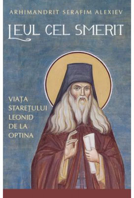 Leul cel smerit. Viata staretului Leonid de la Optina - Serafim Alexiev