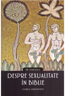 Despre sexualitate in Biblie - Ioan Sorin Usca