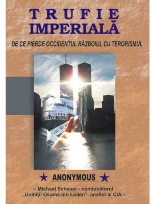 Trufie imperiala. De ce pierde Occidentul razboiul cu terorismul - Anonymous Michael Scheuer