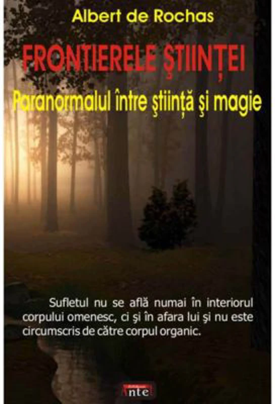 Frontierele stiintei. Paranormalul intre stiinta si magie – Albert de Rochas