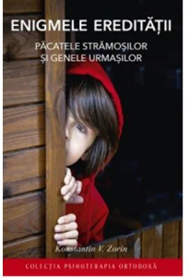 Enigmele ereditatii. Pacatele stramosilor si genele urmasilor - Konstantin V. Zorin