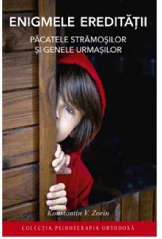 Enigmele ereditatii. Pacatele stramosilor si genele urmasilor - Konstantin V. Zorin