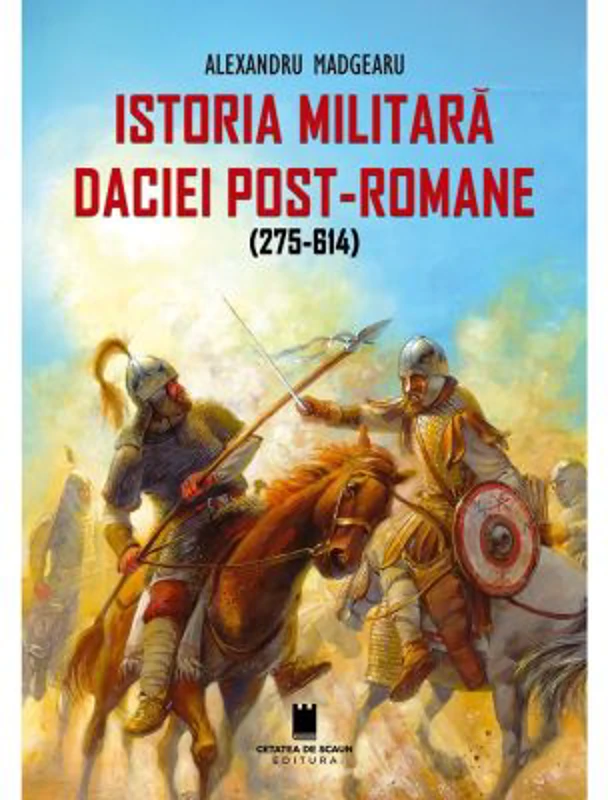 Istoria militara a Daciei post-romane 275-614 ed. 2 - Alexandru Madgearu