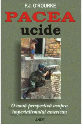Pacea ucide - P. J. O'Rourke