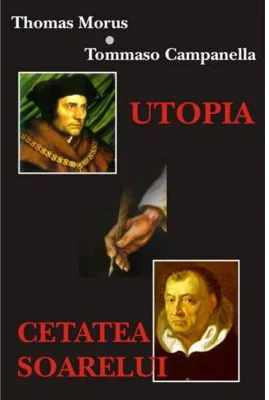 Utopia. Cetatea Soarelui – Thomas Morus, Tommaso Campanella
