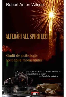 Alterari ale spiritului. Studii de psihologie aplicabila momentului - Robert Anton Wilson