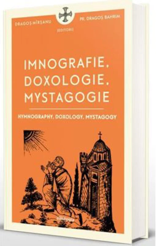 Imnografie, Doxologie, Mystagogie - Pr. Dragos Bahrim, Dragos Mirsanu