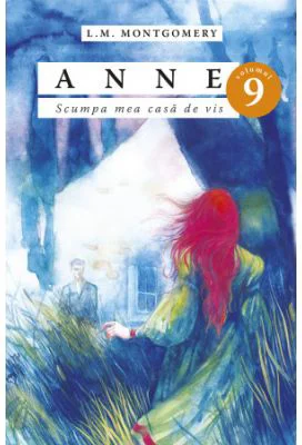 Anne. Scumpa mea casa de vis, volumul 9 -Lucy Maud Montgomery