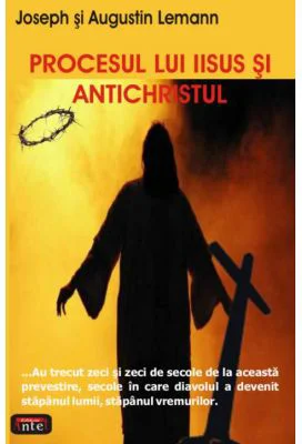 Procesul lui Iisus si Antichristul - Joseph &amp; Augustin Lemann
