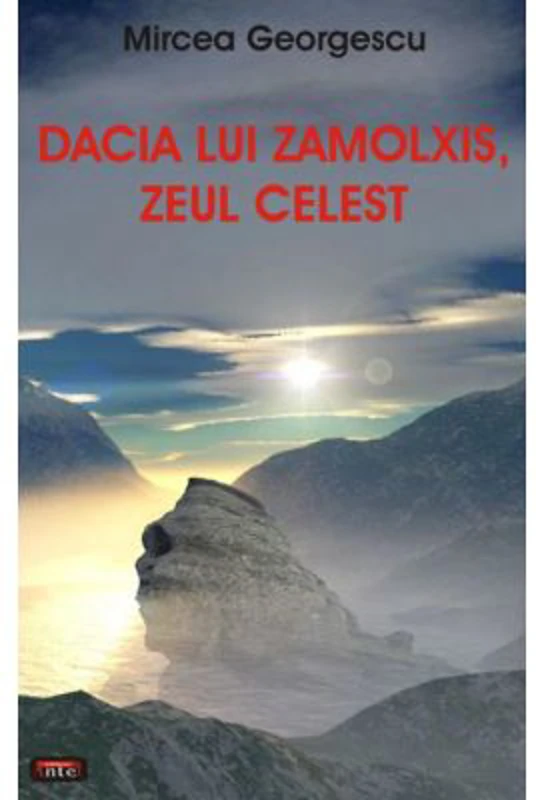 Dacia lui Zamolxis, zeul celest - Mircea Georgescu