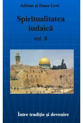 Spiritualitatea Iudaica, volumul II - Adrian Levi