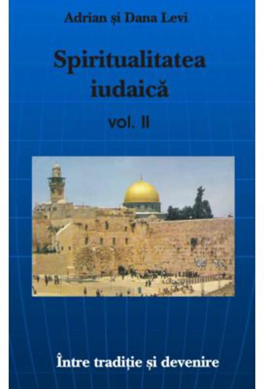 Spiritualitatea Iudaica, volumul II - Adrian Levi