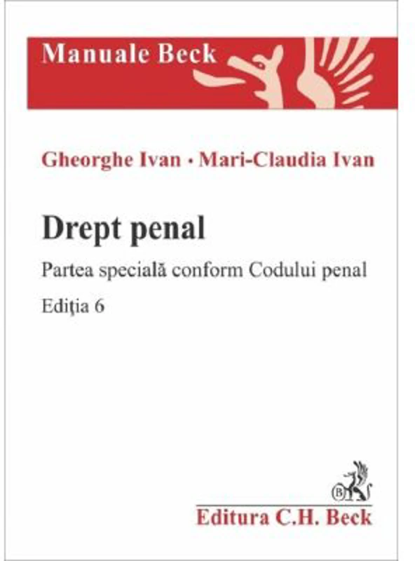 Drept penal. Partea speciala conform Codului penal. Editia 6 - Gheorghe Ivan, Mari-Claudia Ivan