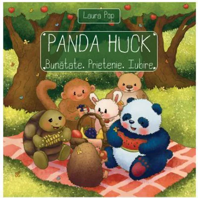 Panda Huck. Bunatate. Prietenie. Iubire - Laura Elena Pop