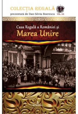 Casa Regala a Romaniei si Marea Unire - Dan-Silviu Boerescu