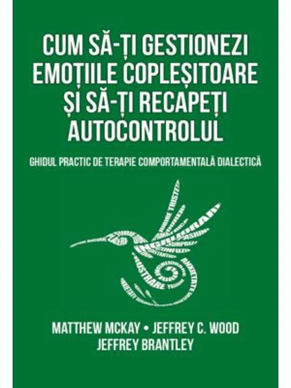 Cum sa-ti gestionezi emotiile coplesitoare si sa-ti recapeti autocontrolul - Matthew Mckay