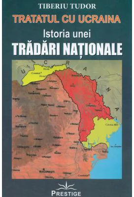 Tratatul cu Ucraina. Istoria unei tradari nationale - Tiberiu Tudor