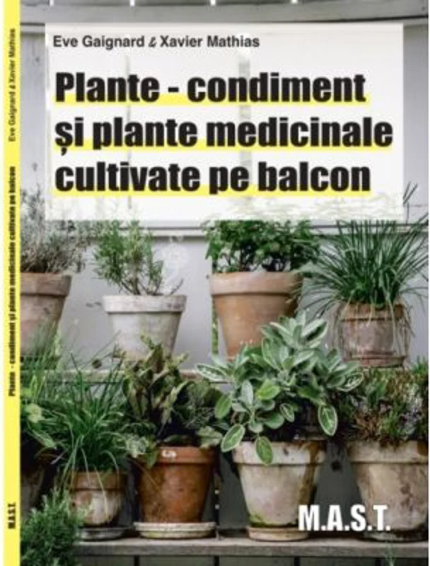 Plante-condiment si plante medicinale cultivate pe balcon - Eve Gaingard