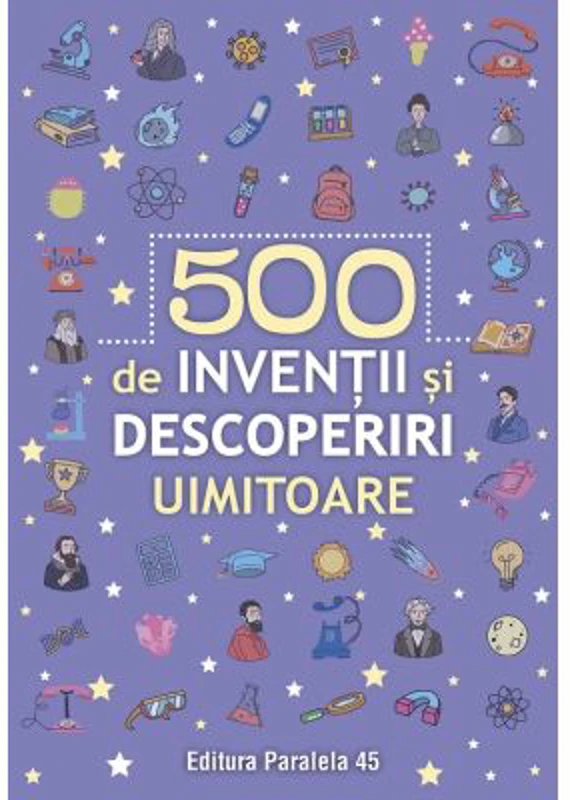 500 inventii si descoperiri uimitoare