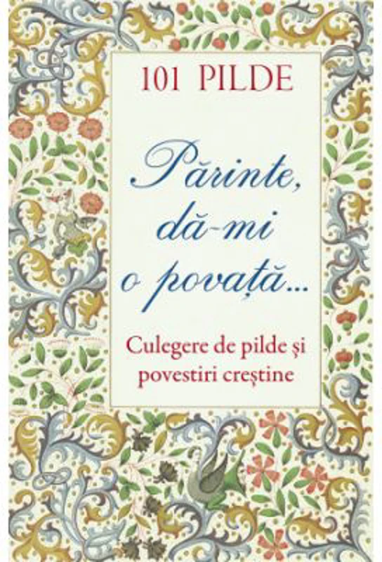 101 pilde. Parinte, da‑mi o povata...
