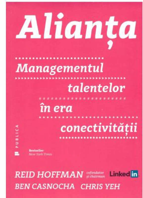 Alianta. Managementul talentelor in era conectivitatii - Ben Casnocha, Chris Yeh, Reid Hoffman