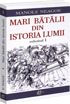Mari batalii din istoria lumii, volumul 1 - Manole Neagoe