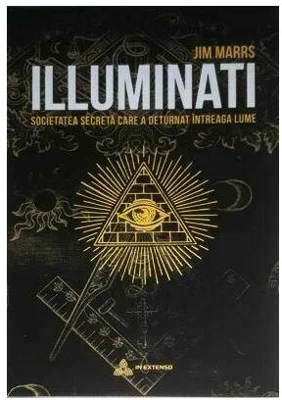 ILLUMINATI. Societatea secreta care a deturnat intreaga lume