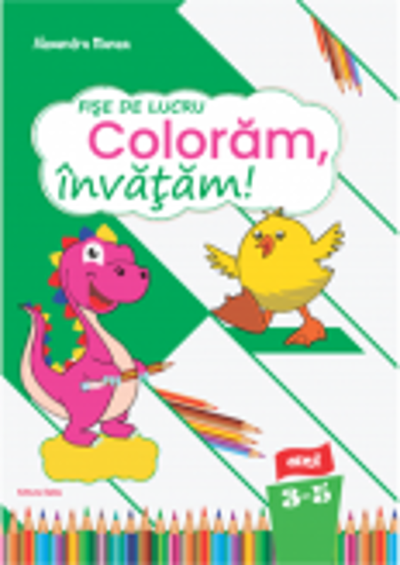 Fise de lucru Coloram, invatam! nivel 3-5 ani - Alexandra Manea