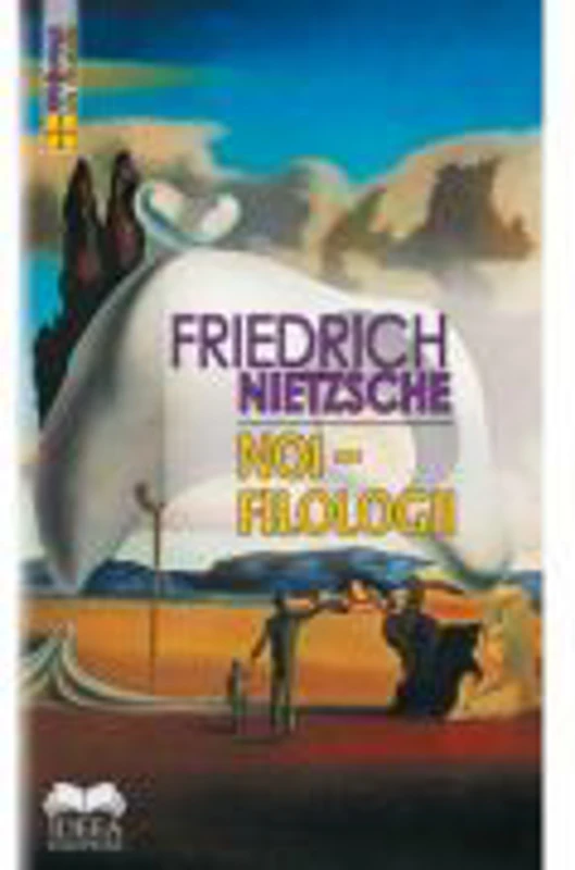 Noi, filologii - Friedrich Nietzsche