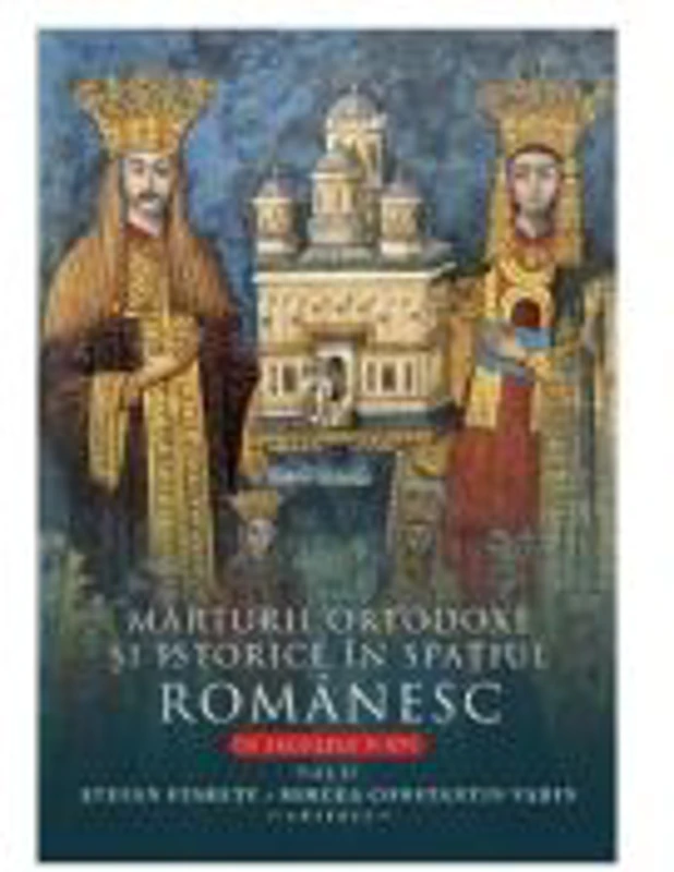 Marturii ortodoxe si istorice in spatiul romanesc, In secolele 5-16. Volumul 2 - Stefan Staretu