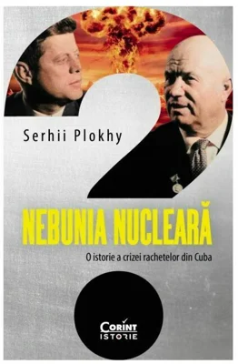 Nebunia nucleara. O istorie a crizei rachetelor din Cuba
