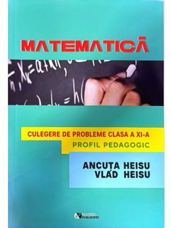 Matematica. Culegere de probleme clasa a 11 a, Profil Pedagogic - Ancuta Heisu