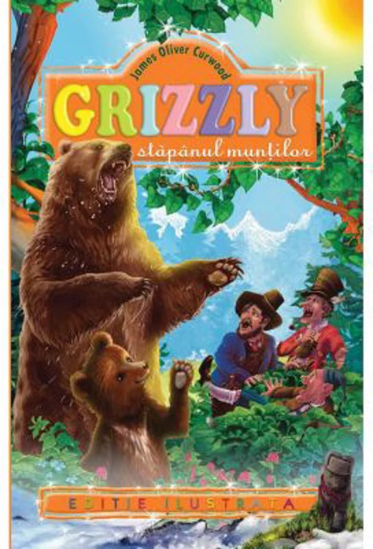 Grizzly, stapanul muntilor. Editie ilustrata - James Oliver Curwood
