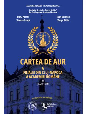 Cartea de Aur a Filialei din Cluj-Napoca a Academiei Romane. Vol. 2 (1970-1989) - Doru Pamfil