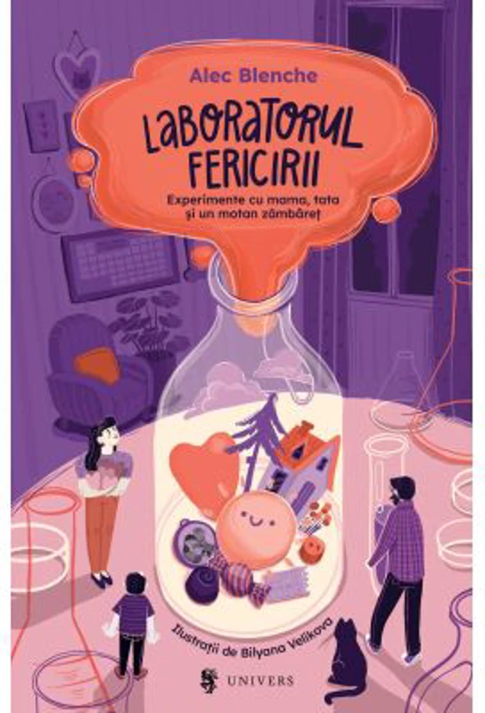 Laboratorul fericirii. Experimente cu mama, tata si un motan zambaret - Alec Blenche
