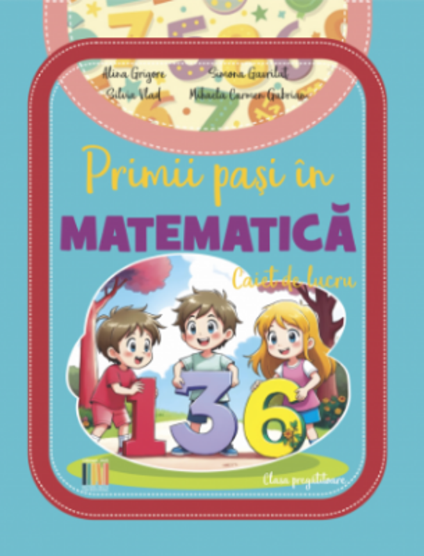 Primii pasi in Matematica. Caiet de lucru, clasa pregatitoare - Alina Grigore