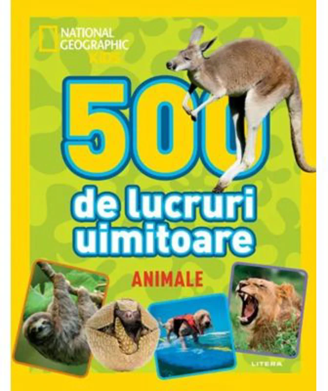 National Geographic Kids. 500 de lucruri uimitoare. Animale