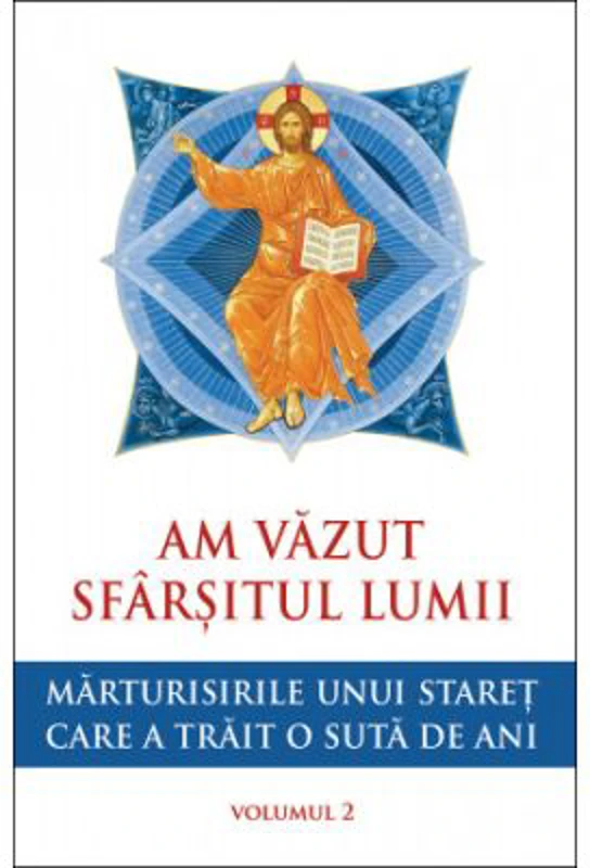 Am vazut sfarsitul lumii. Marturisirile unui staret care a trait o suta de ani, volumul 2