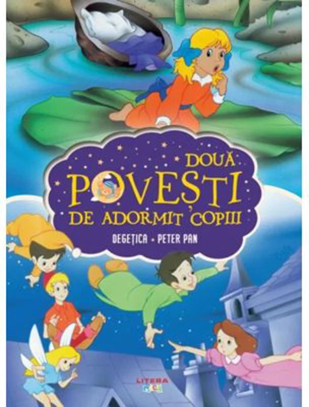 Doua povesti de adormit copiii. Degetica. Peter Pan