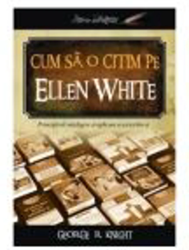 Cum sa o citim pe Ellen White - George R. Knight