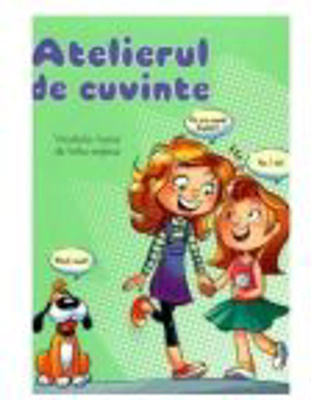 Atelierul de cuvinte. Vocabular ilustrat de limba engleza