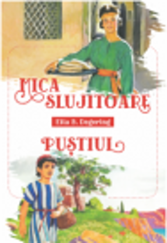 Mica slujitoare. Pustiul - Etta B. Deggering