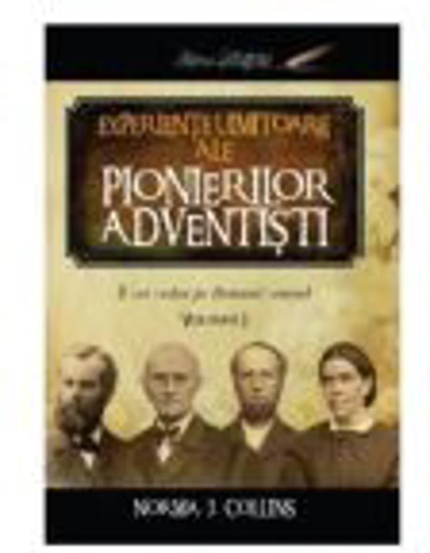 Experiente uimitoare ale pionierilor adventisti volumul 1 - Norma J. Collins