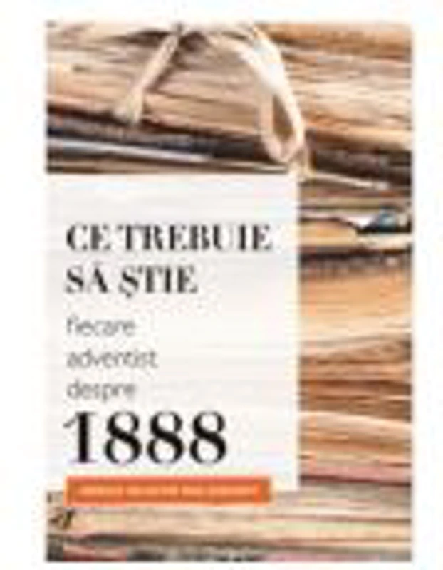 Ce trebuie sa stie fiecare adventist despre 1888 - Arnold Valentin Wallenkampf