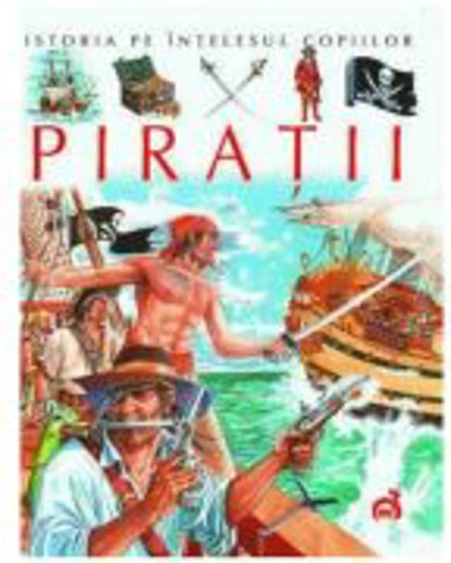 Istoria pe intelesul copiilor, Piratii - Emilie Beaumont, Stephanie Redoules