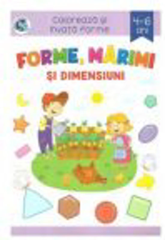 Forme, marimi si dimensiuni. Coloreaza si invata forme, 4-6 ani - Sveta Albu
