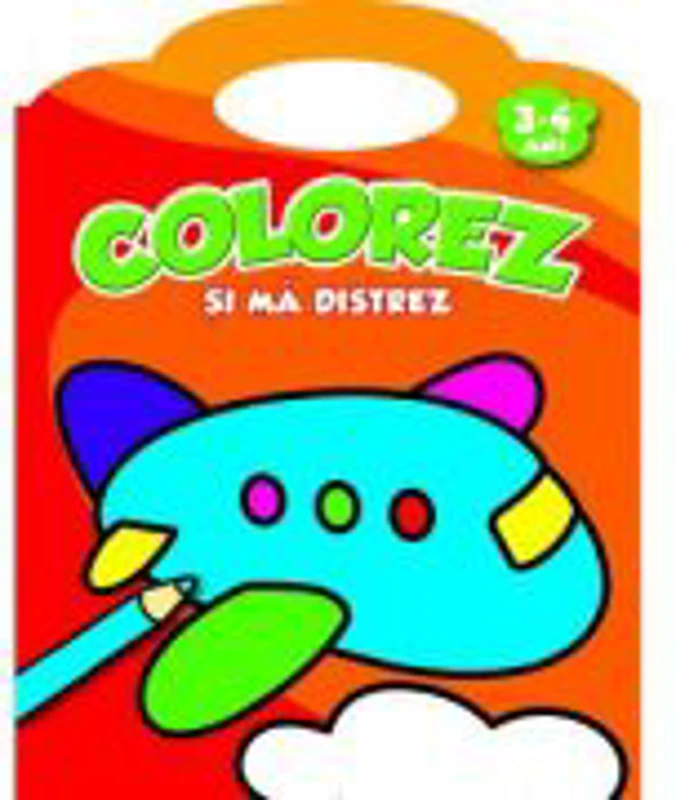 Colorez si ma distrez. 3-4 ani