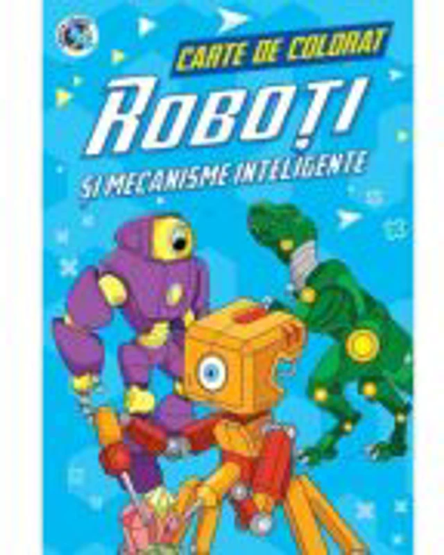 Roboti si mecanisme inteligente. Carte de colorat - Luminita Albu
