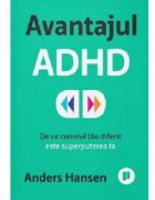 Avantajul ADHD. De ce creierul tau diferit este superputerea ta - Anders Hansen